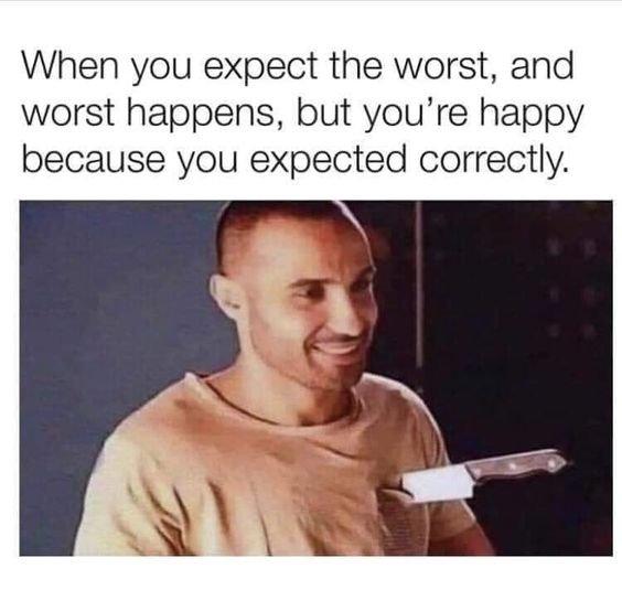 When you expect the worst and worst happens