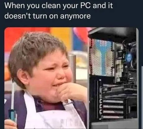 When you clean your pc and it doesnt turn on anymore