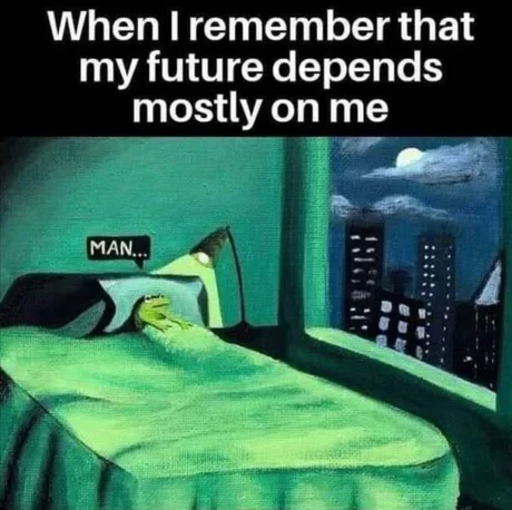 When i remember that my future depends mostly on me