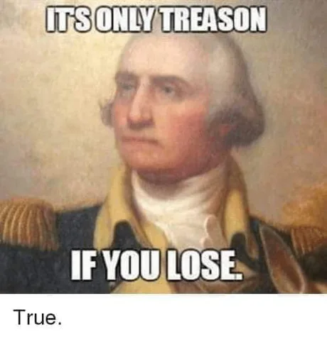 it s only treason if you lose